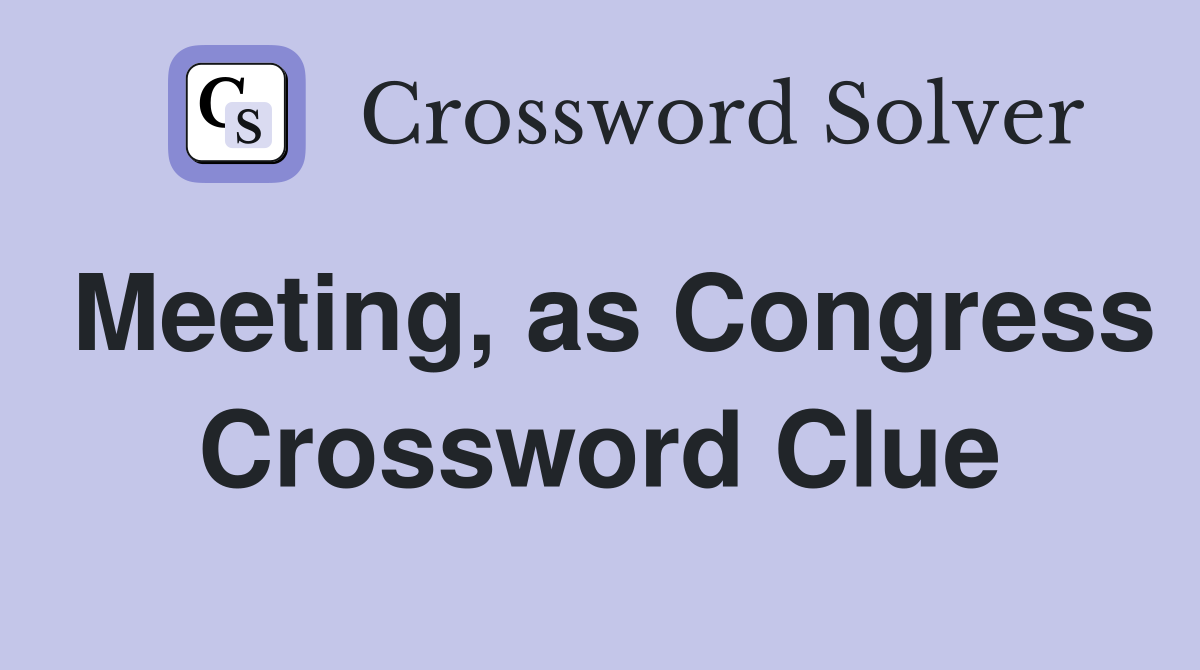 Meeting, as Congress Crossword Clue