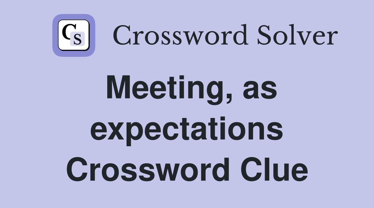 Meeting, as expectations Crossword Clue