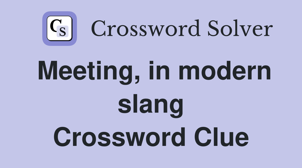 Meeting, in modern slang Crossword Clue