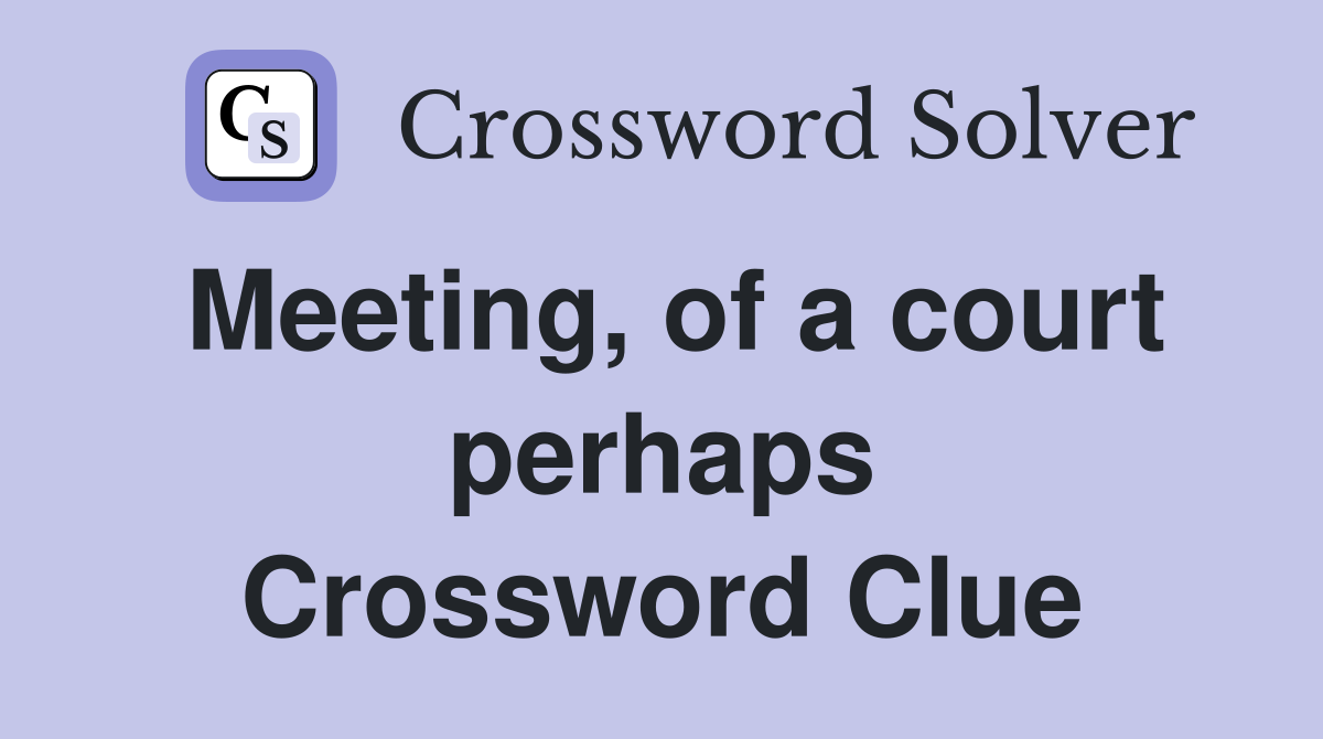 Meeting, of a court perhaps Crossword Clue