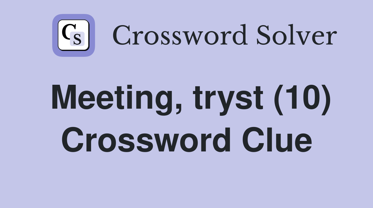 Meeting, tryst (10) Crossword Clue
