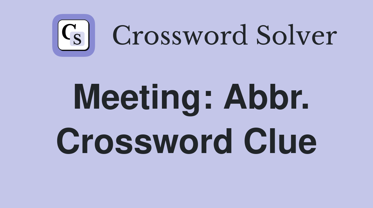 Meeting: Abbr. Crossword Clue