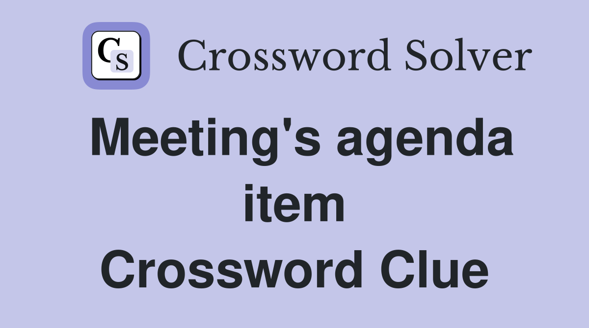 Meeting's agenda item Crossword Clue
