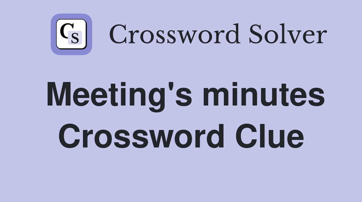 Meeting's minutes Crossword Clue