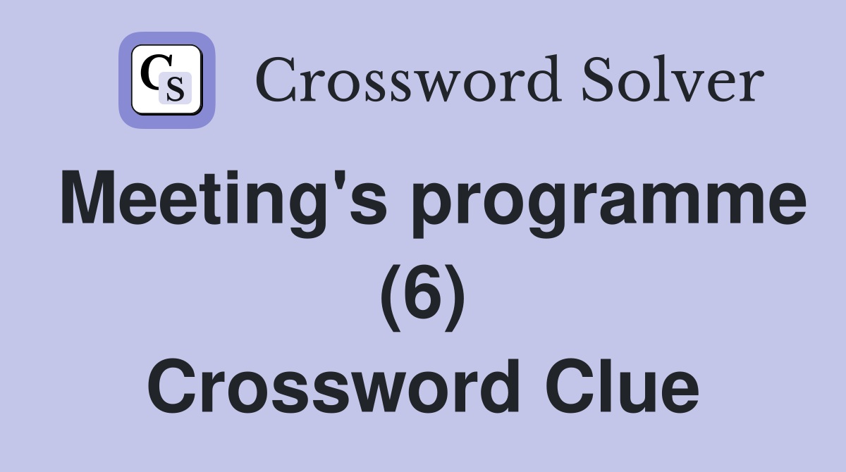 Meeting's programme (6) Crossword Clue