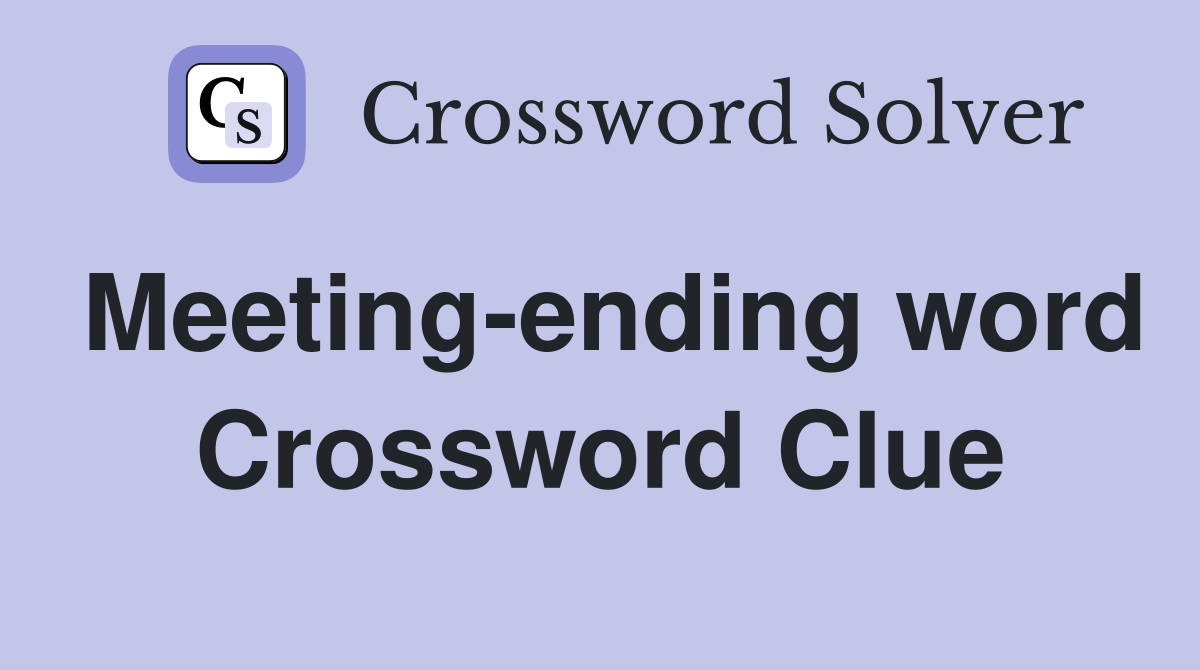 Meeting-ending word Crossword Clue