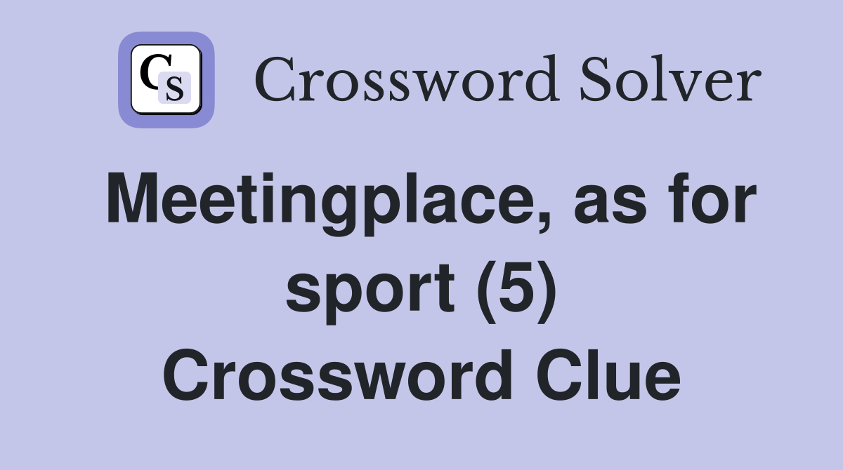 Meetingplace, as for sport (5) Crossword Clue
