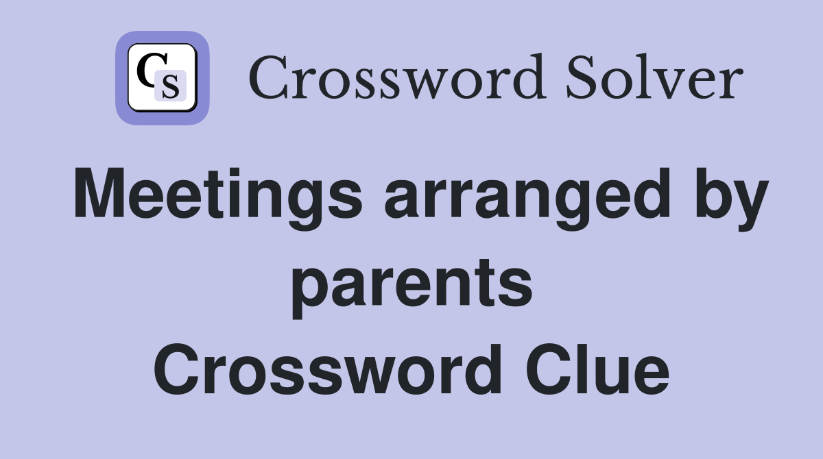 Meetings arranged by parents Crossword Clue
