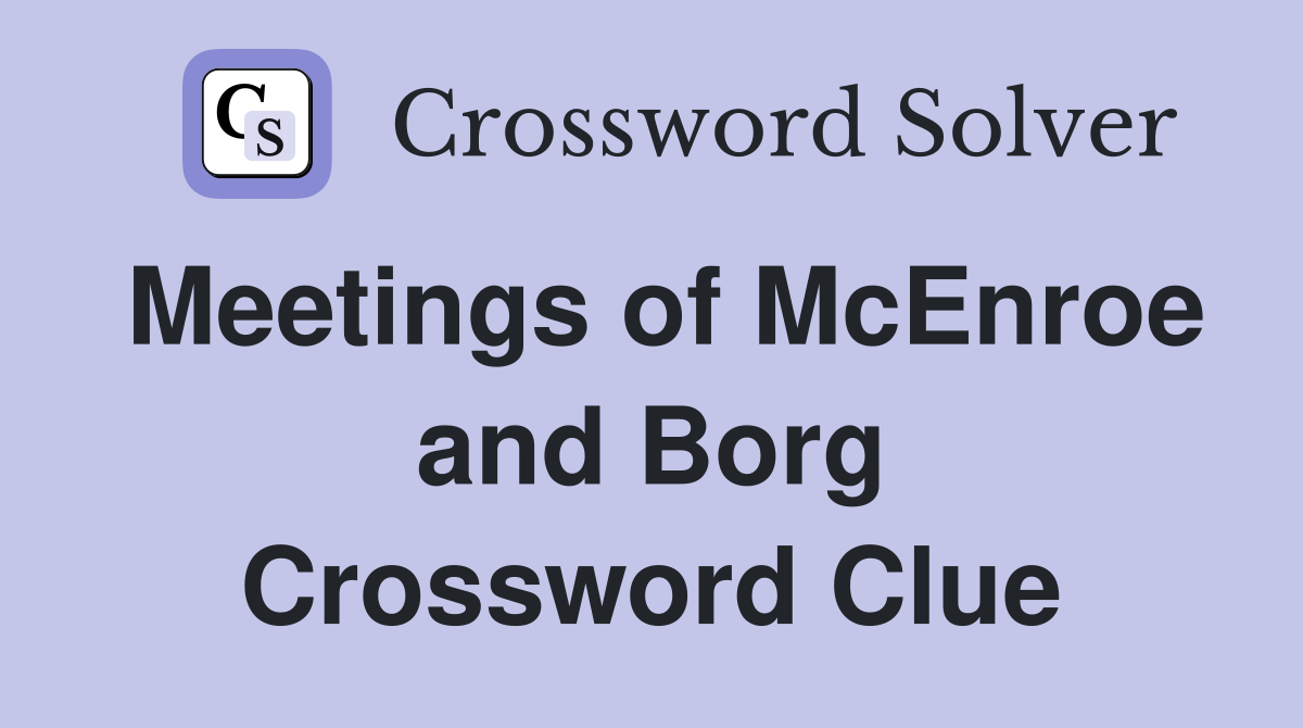 Meetings of McEnroe and Borg Crossword Clue