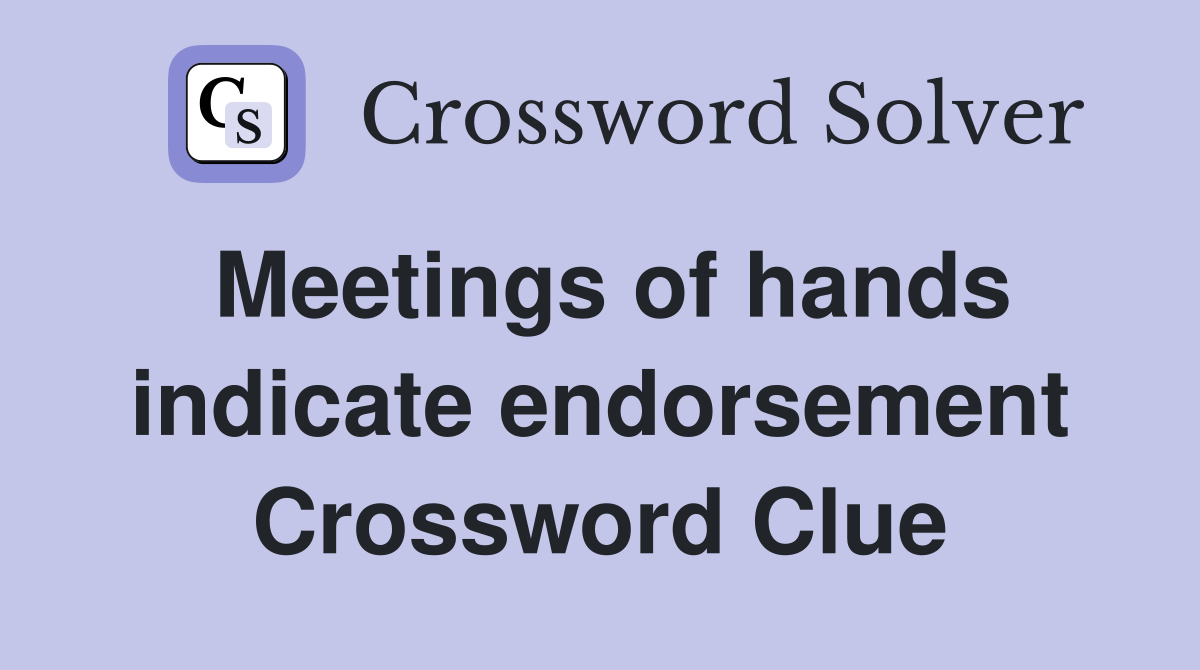 Meetings of hands indicate endorsement Crossword Clue