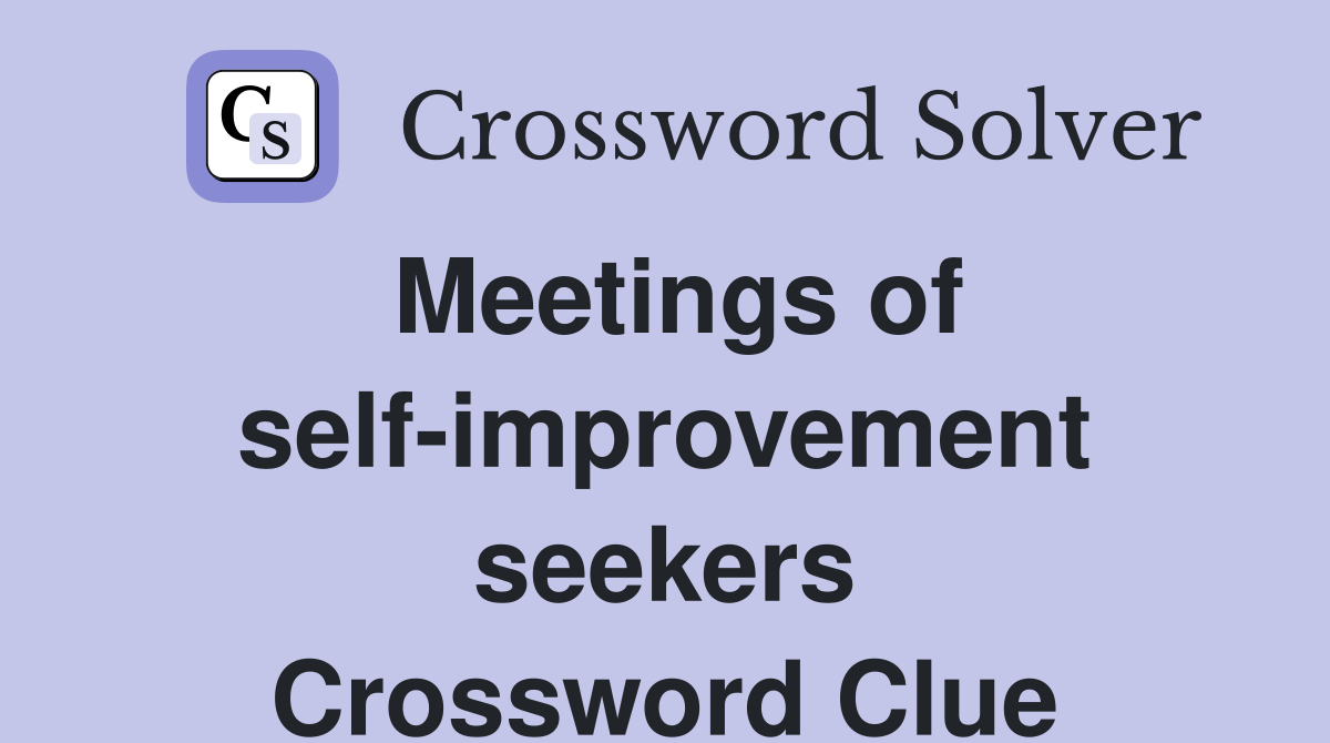 Meetings of self-improvement seekers Crossword Clue