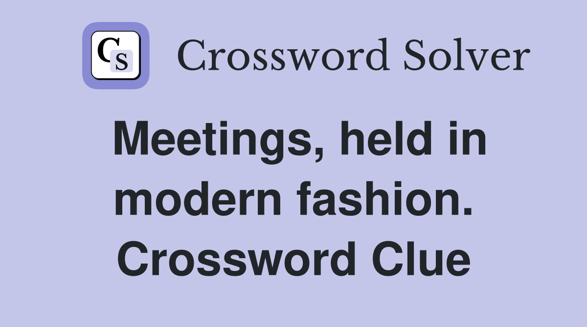 Meetings, held in modern fashion. Crossword Clue