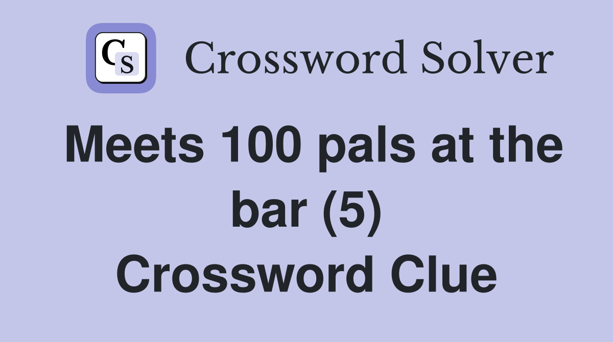 Meets 100 pals at the bar (5) Crossword Clue