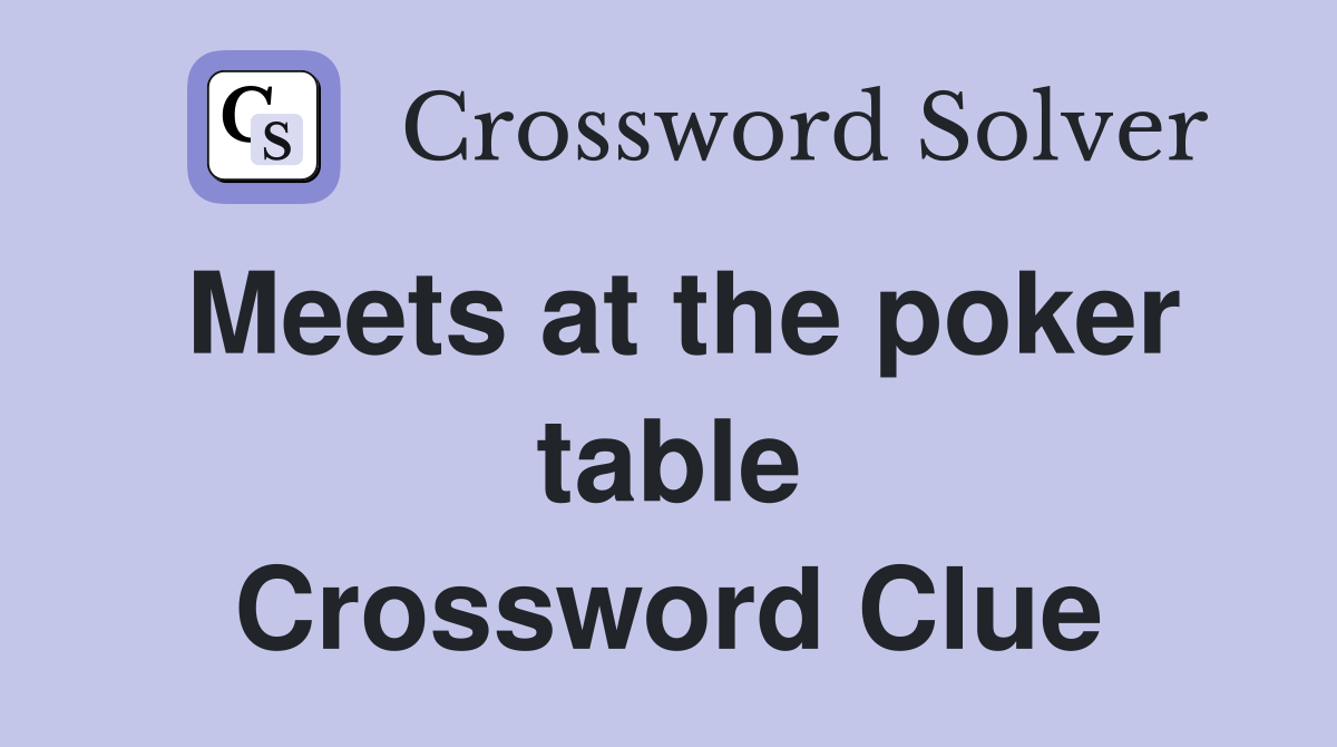 Meets at the poker table Crossword Clue