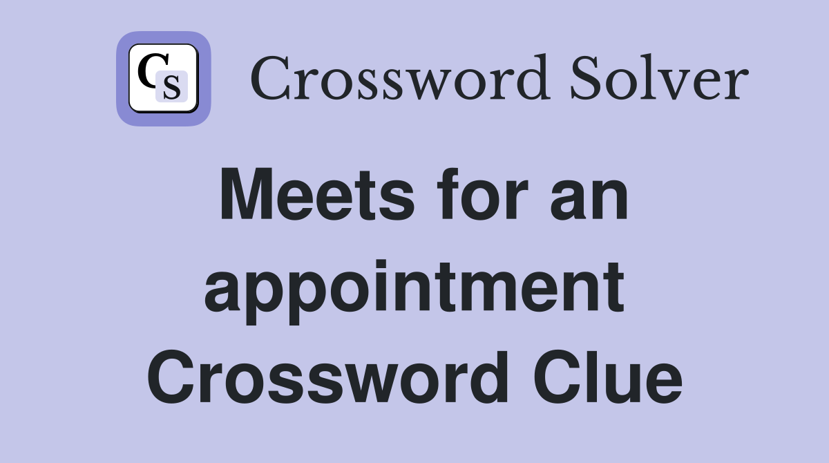 Meets for an appointment Crossword Clue