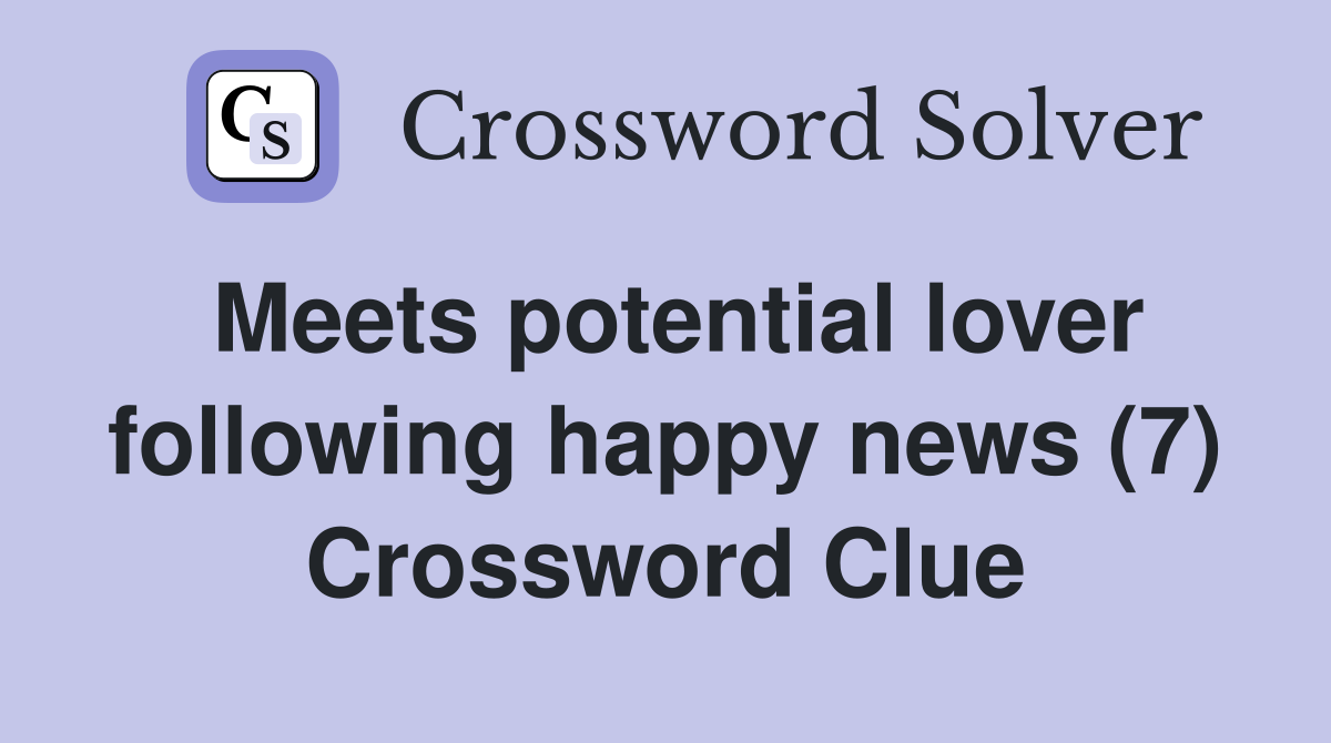 Meets potential lover following happy news (7) Crossword Clue