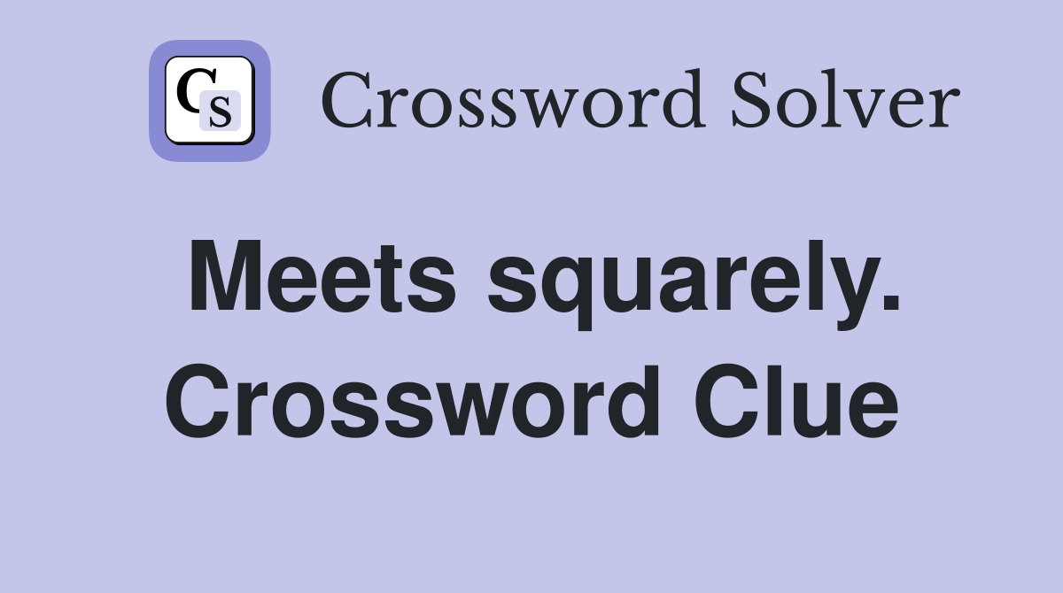 Meets squarely. Crossword Clue