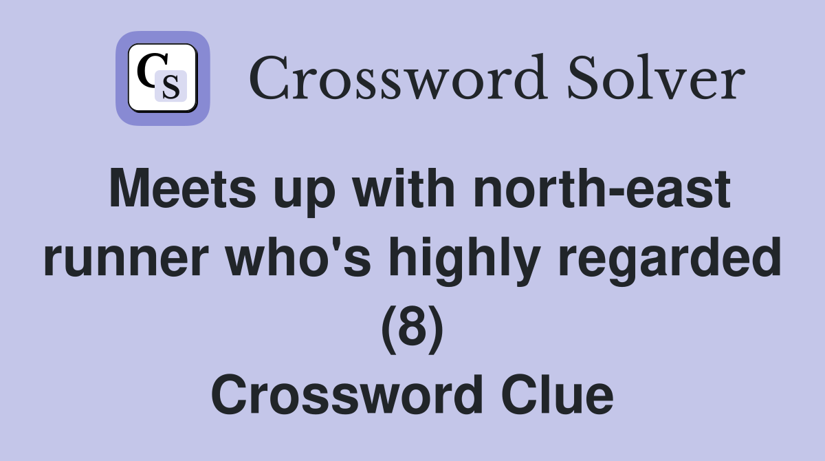 Meets up with north-east runner who's highly regarded (8) Crossword Clue