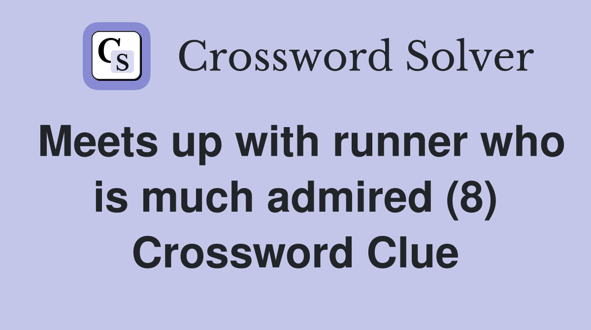 Meets up with runner who is much admired (8) Crossword Clue