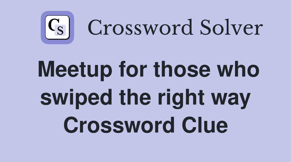 Meetup for those who swiped the right way Crossword Clue