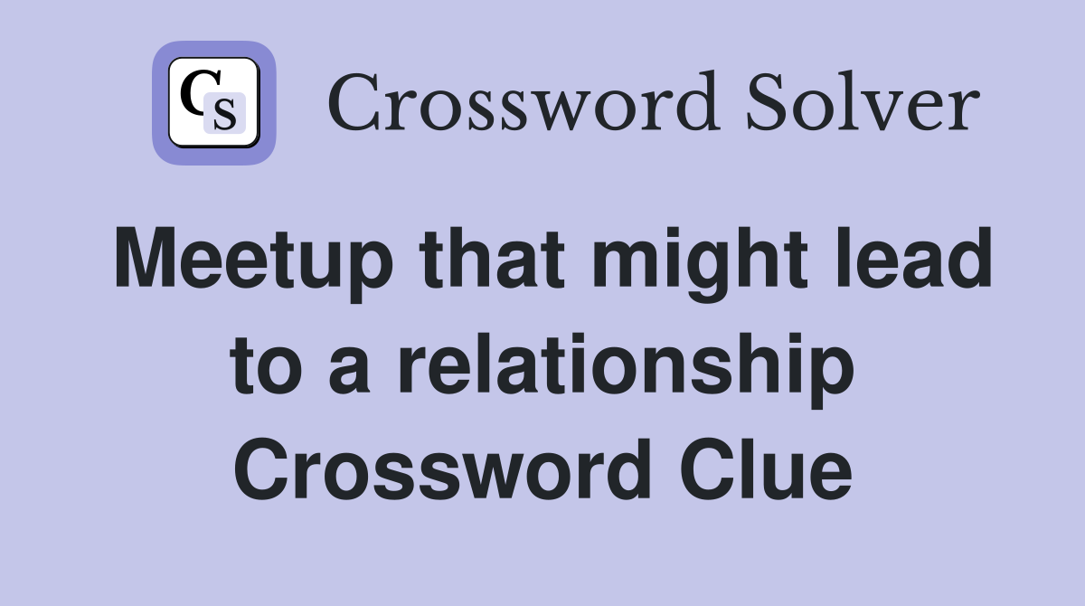 Meetup that might lead to a relationship Crossword Clue