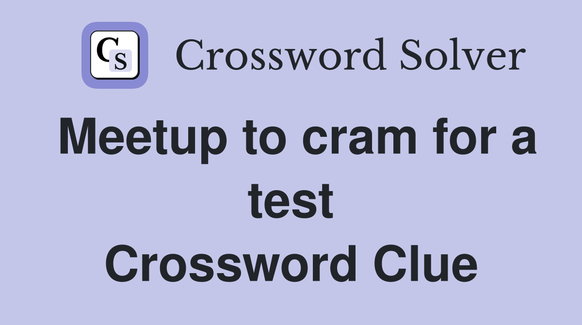 Meetup to cram for a test Crossword Clue