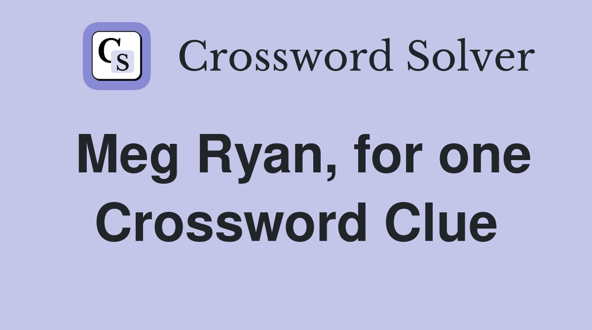 Meg Ryan, for one Crossword Clue