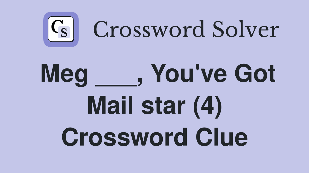 Meg ___, You've Got Mail star (4) Crossword Clue