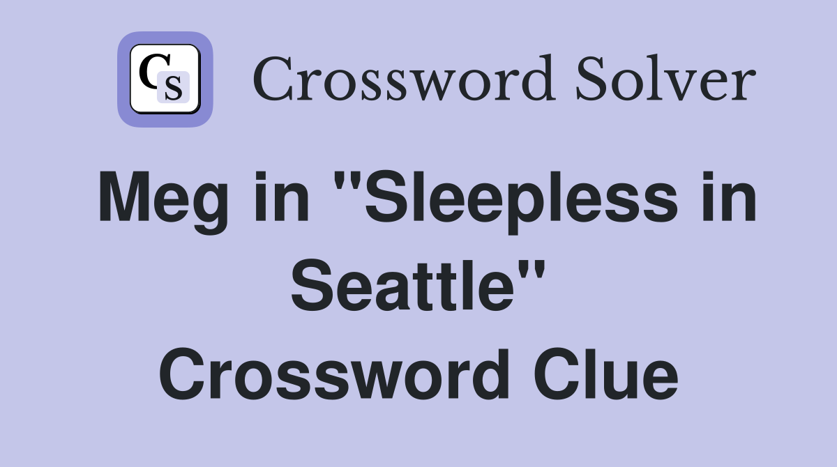 Meg in "Sleepless in Seattle" Crossword Clue