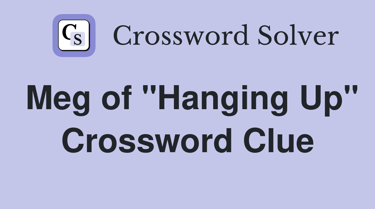 Meg of "Hanging Up" Crossword Clue