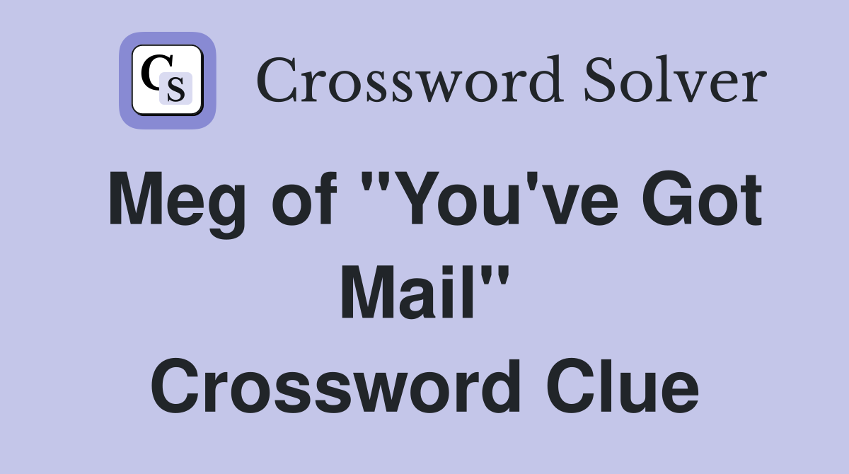Meg of "You've Got Mail" Crossword Clue