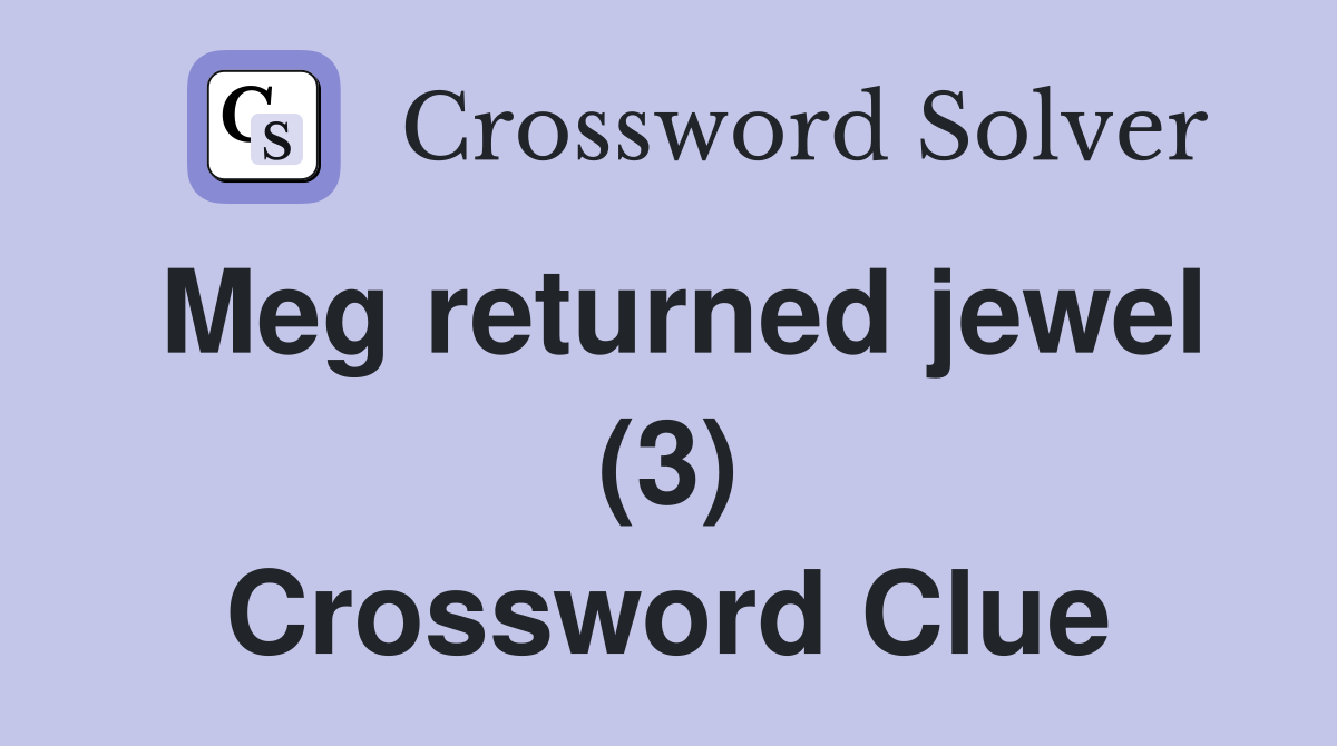 Meg returned jewel (3) Crossword Clue