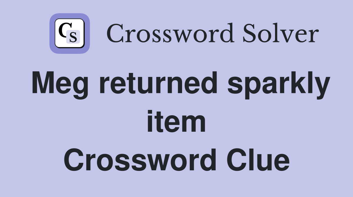 Meg returned sparkly item Crossword Clue