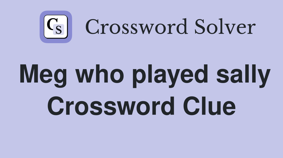Meg who played sally Crossword Clue