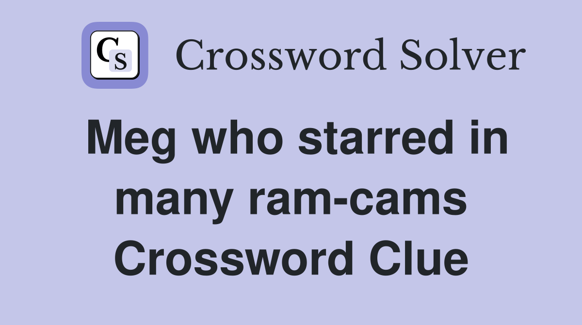 Meg who starred in many ram-cams Crossword Clue