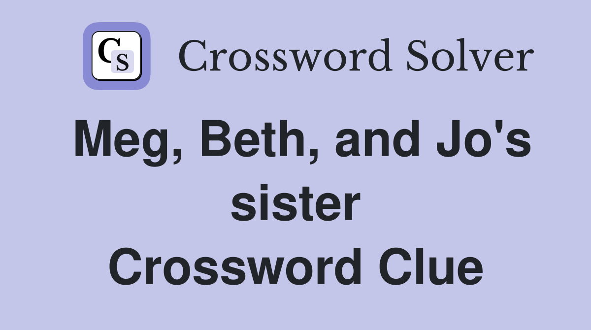 Meg, Beth, and Jo's sister Crossword Clue