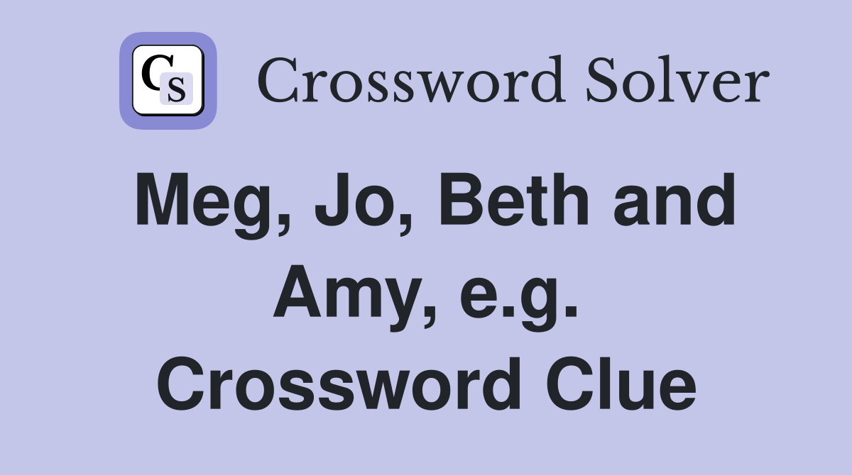 Meg, Jo, Beth and Amy, e.g. Crossword Clue
