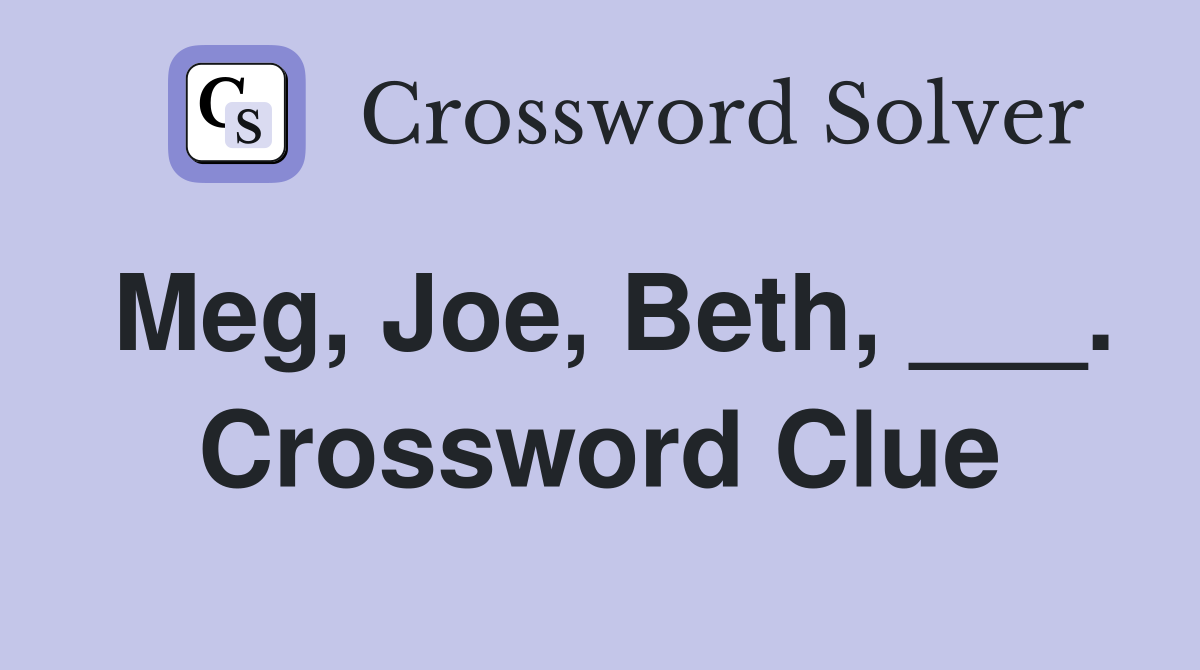Meg, Joe, Beth, ___. Crossword Clue