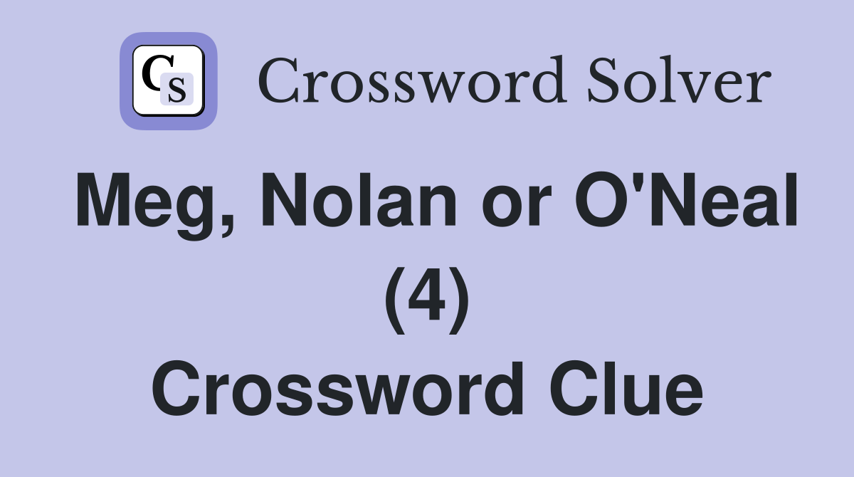 Meg, Nolan or O'Neal (4) Crossword Clue