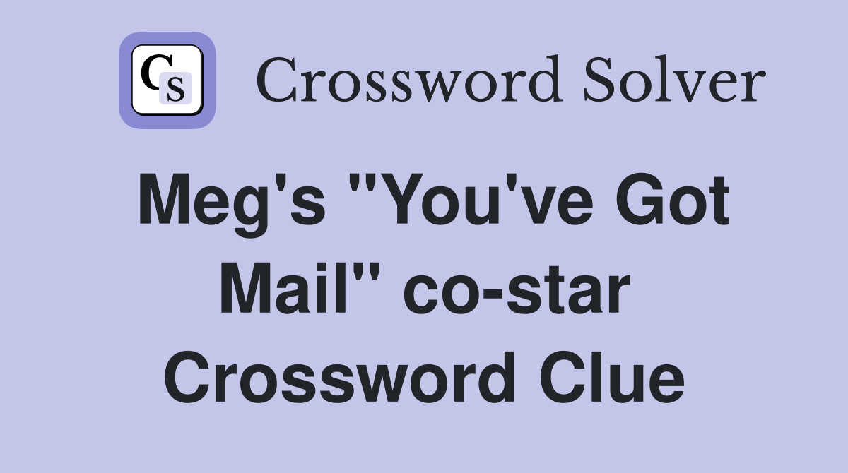 Meg's "You've Got Mail" co-star Crossword Clue