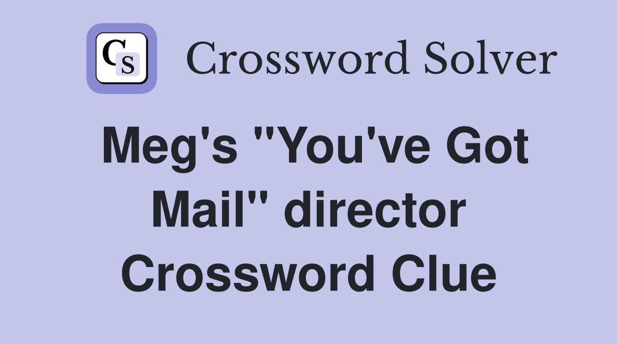 Meg's "You've Got Mail" director Crossword Clue