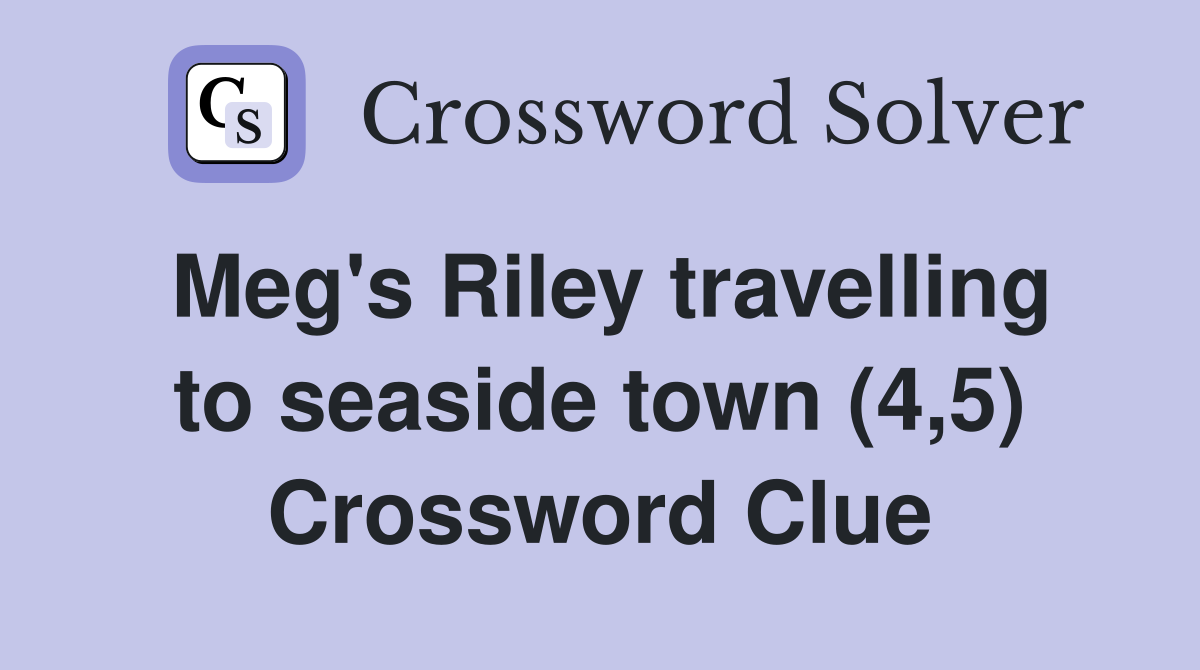 Meg's Riley travelling to seaside town (4,5) Crossword Clue