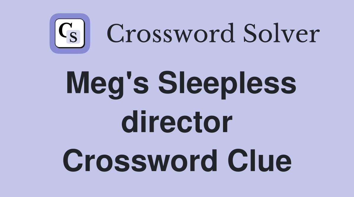 Meg's Sleepless director Crossword Clue
