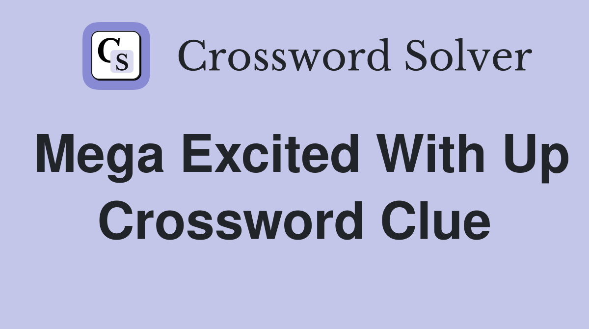 Mega excited with up Crossword Clue Answers Crossword Solver