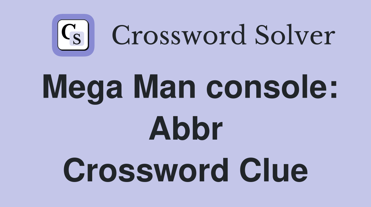 Mega Man console: Abbr Crossword Clue