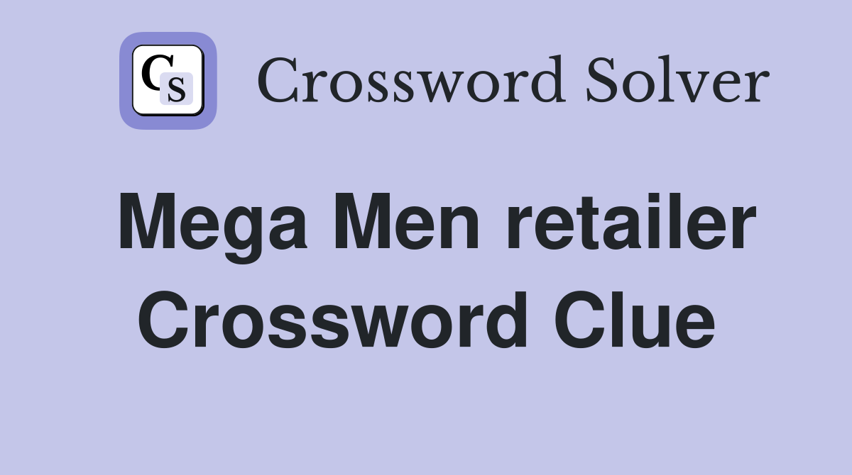 Mega Men retailer Crossword Clue