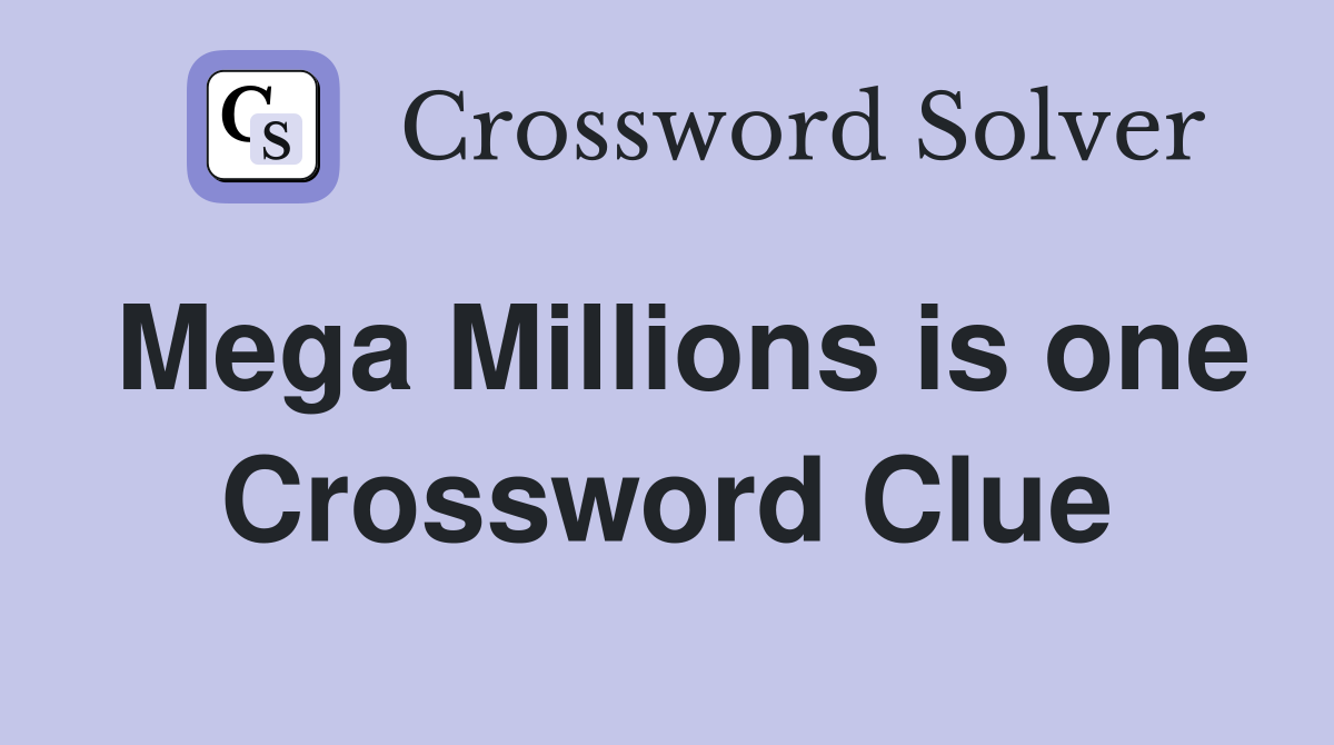Mega Millions is one Crossword Clue