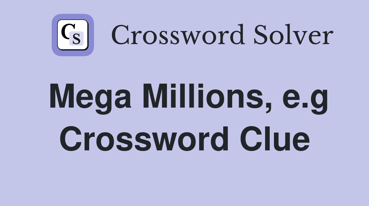 Mega Millions, e.g Crossword Clue