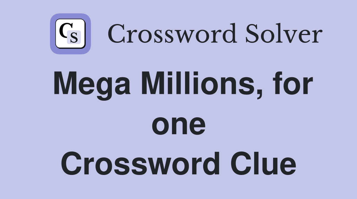 Mega Millions, for one Crossword Clue