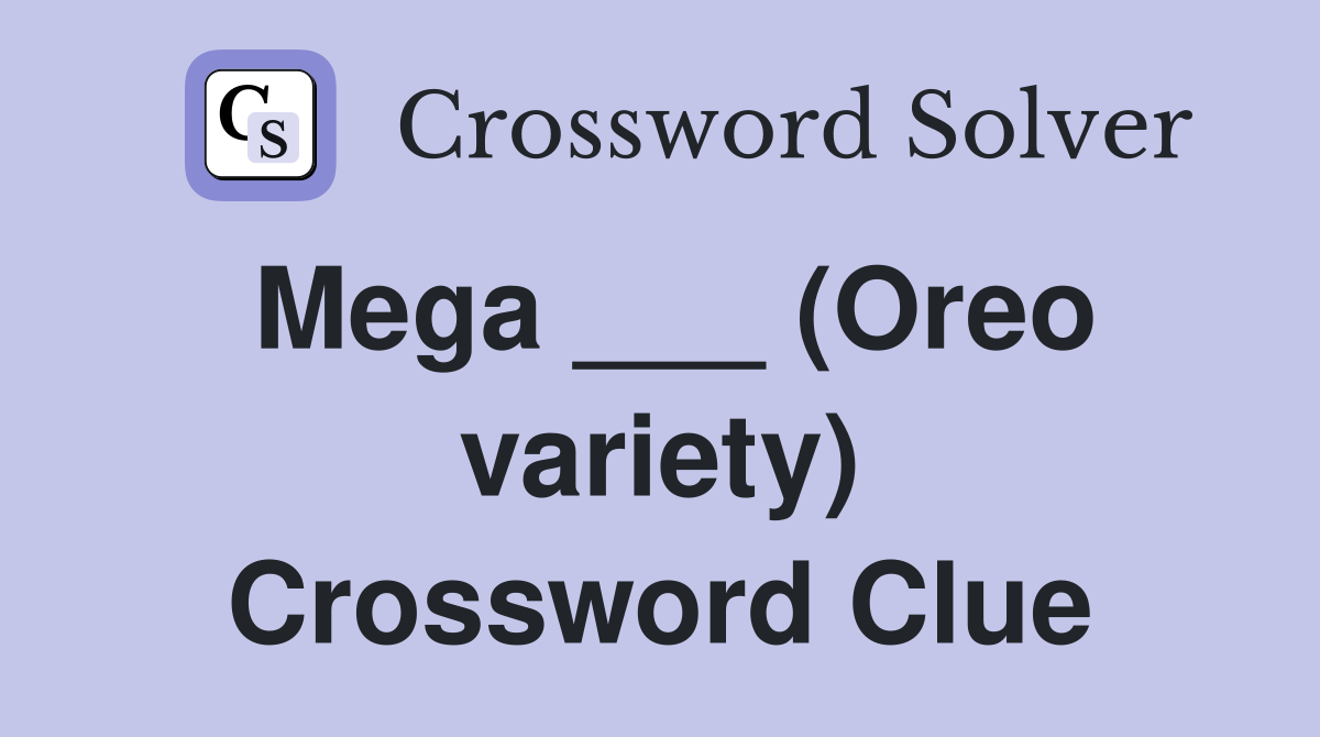 Mega ___ (Oreo variety) Crossword Clue